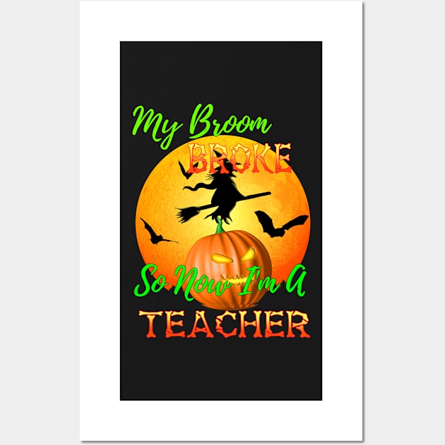 My Broom Broke So Now I Am A Teacher Halloween Wall Art by Packrat